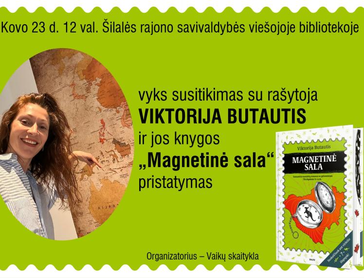Susitikimas su rašytoja VIKTORIJA BUTAUTIS ir jos knygos „Magnetinė sala“ pristatymas