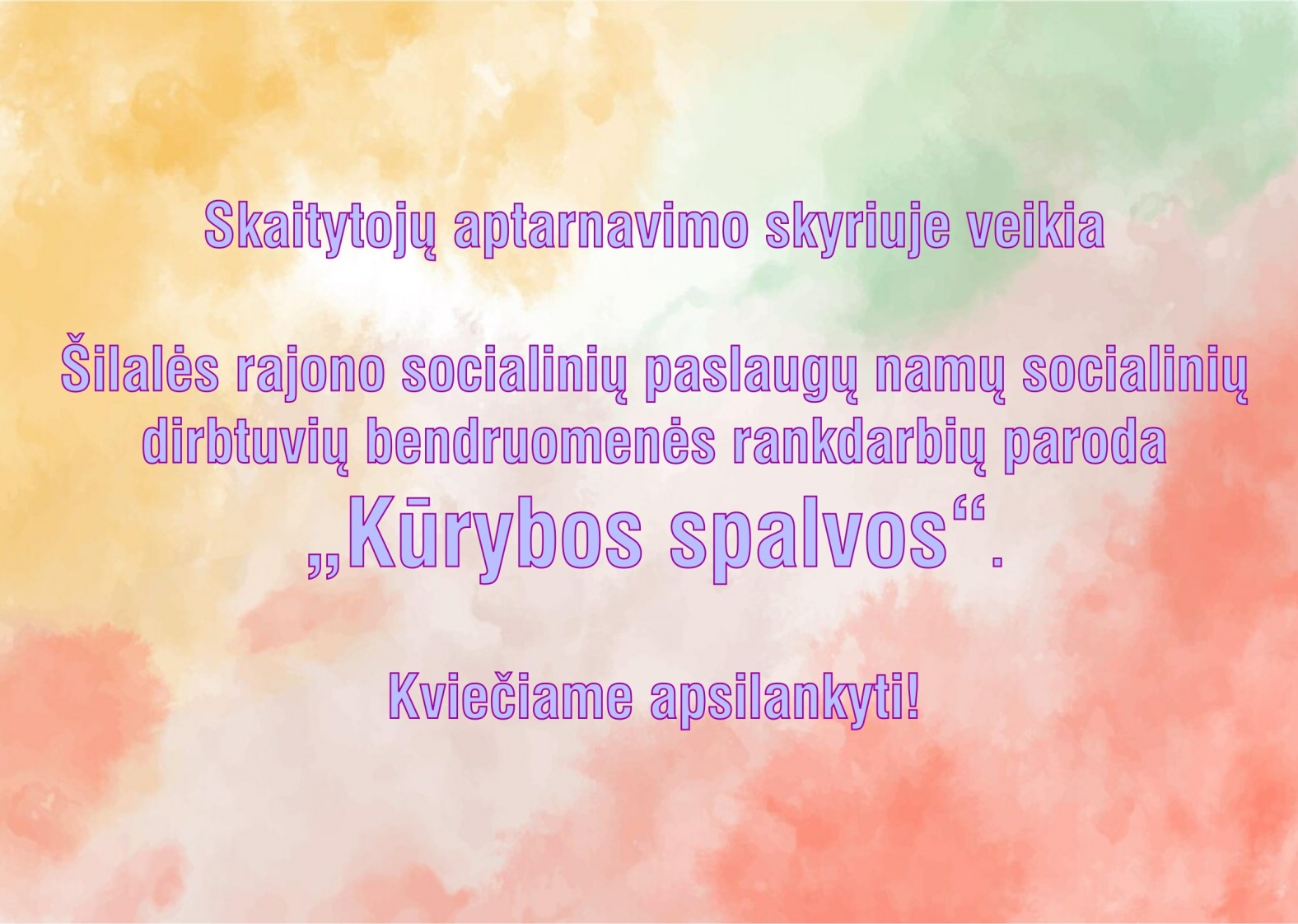 &Scaron;ilalės rajono socialinių paslaugų namų socialinių dirbtuvių bendruomenės rankdarbių paroda &bdquo;Kūrybos spalvos&ldquo;