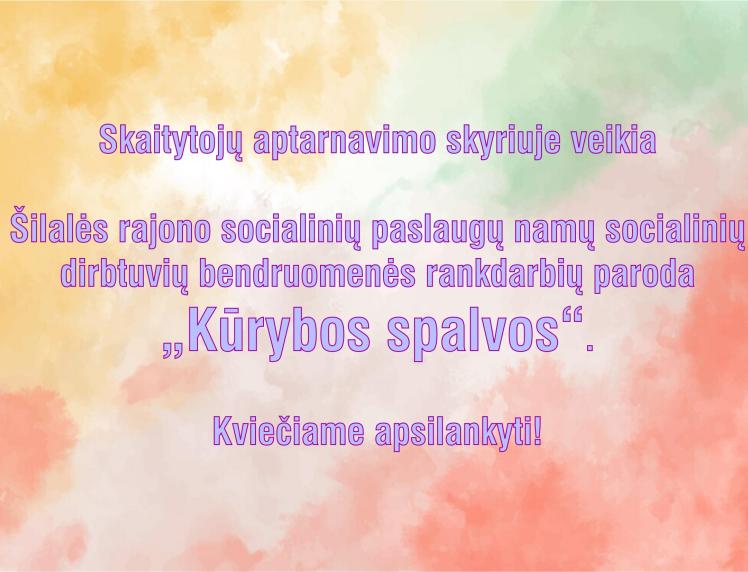 Šilalės rajono socialinių paslaugų namų socialinių dirbtuvių bendruomenės rankdarbių paroda „Kūrybos spalvos“